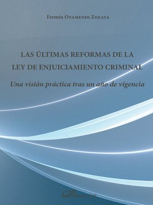 cover image of Las últimas reformas de la Ley de Enjuiciamiento Criminal. Una visión práctica tras un año de vigencia